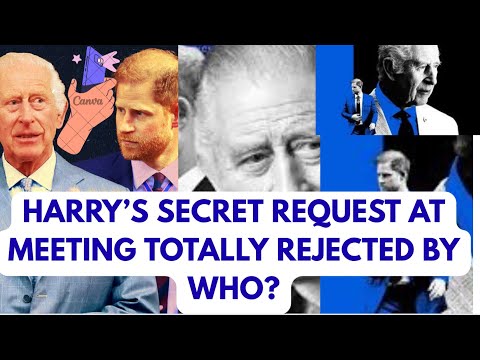 KING REJECTED THIS FROM HARRY & THAT MEETING - LATEST #meghan #princeharrry #kingcharles 
