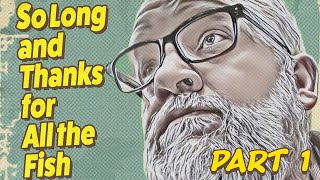 Mike Bobbitt "So Long and Thanks for All the Fish" part 1