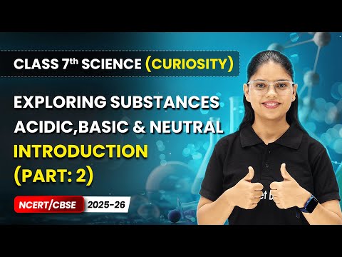 Exploring Substances: Acidic, Basic, and Neutral - Introduction | Ch 2 | Class 7 Science (Curiosity)