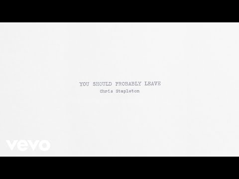 You Should Probably Leave - Chris Stapleton 
