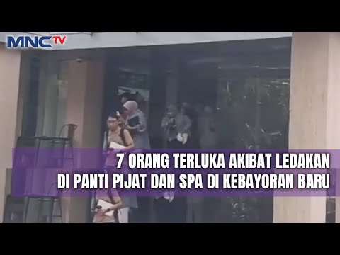 7 Orang Terluka Akibat Ledakan di Panti Pijat dan Spa di Kebayoran Baru - LIS 11/12