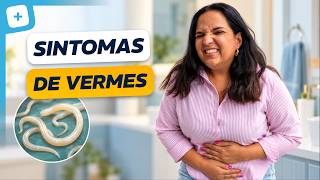Vermes: Sintomas, Sinais de Alerta e Como Tratar
