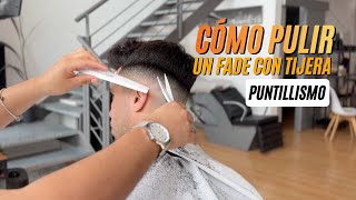 Como PULIR CON TIJERA UN FADE - Puntillismo y Peine Fino