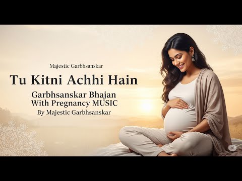 तू कितनी अच्छी हैं #गर्भसंस्कार भजन With Pregnancy MUSIC By Majestic Garbhsanskar
