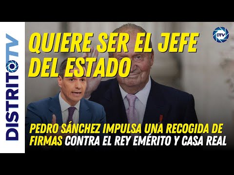 🔴CONFIRMADO🔴Pedro Sánchez impulsa una recogida de firmas contra el Rey Emérito y Casa Real