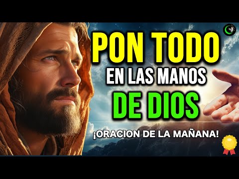 ORACIÓN PARA PONER TU DÍA EN LAS MANOS DE DIOS - ORACIÓN DE LA MAÑANA