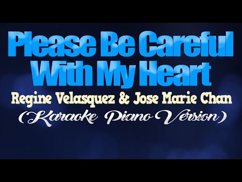 PLEASE BE CAREFUL WITH MY HEART – Jose Mari Chan & Regine Velasquez (KARAOKE PIANO VERSION)