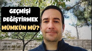Geçmişi Değiştirmek Mümkün mü? - Efe Kıncal