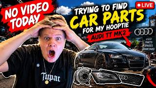 NO VIDEO TODAY - FINDING CAR PARTS*LIVE*