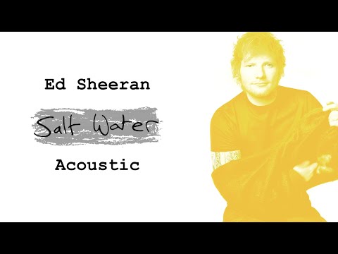 Ed Sheeran - Salt Water (Acoustic)