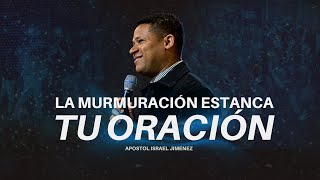 LA MURMURACION ESTANCA TU ORACION - Apostol Israel Jimenez