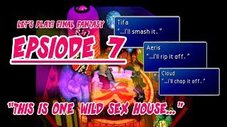 Let's Play! Final Fantasy 7, "This is one wild sex house"