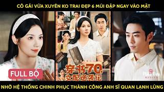 Cô gái vừa xuyên k trai đẹp 6múi đập ngay vào mặt nhờ hệ thống chinh phục đc anh sĩ quan lạnh lùng