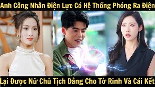 Anh Công Nhân Điện Lực Có Hệ Thống Phóng Ra Điện, Lại Được Nữ Chủ Tịch Dâng Cho Tờ Rinh Và Cái Kết