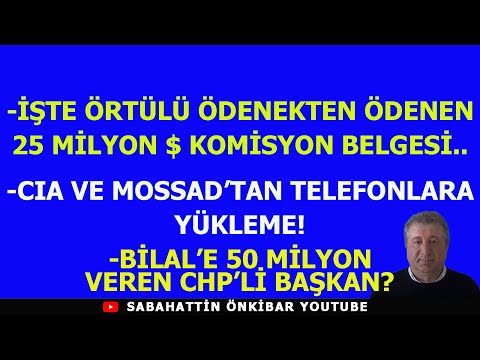 CIA VE MOSSAD'TAN TELEFONLARA YÜKLEME..BİLAL'E 50 MİLYON VEREN CHP'Lİ BAŞKAN..ÖRTÜLÜDEN KOMİSYON!