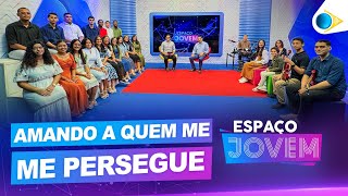 Amando a quem me persegue | Espaço Jovem