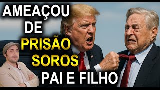 TRUMP AMEAÇA PRENDER SOROS PAI E FILHO