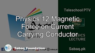 Physics 12 Magnetic Force on Current Carrying Conductor