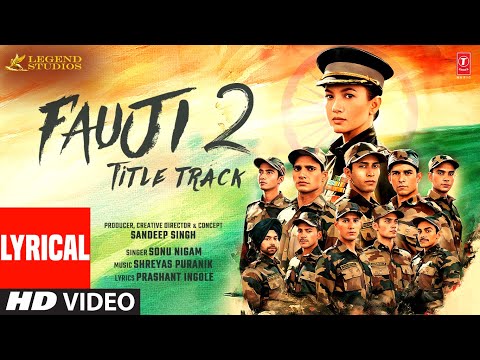 Fauji 2 (Title Track) (Lyrics): Sonu Nigam | Gauahar Khan | Shreyas Puranik | Sandeep Singh