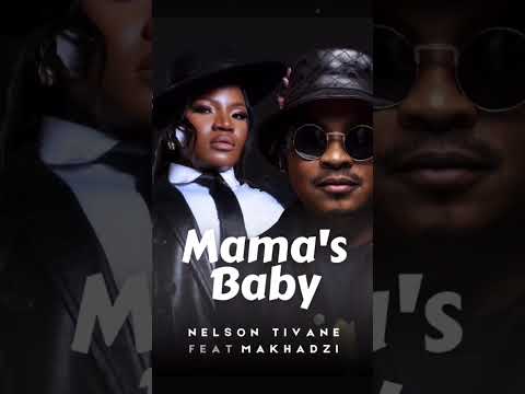 #Mama’sBaby #NelsonTivane #makhadzi