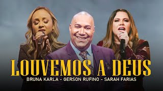 Louvemos a Deus com Corações Cheios de Fé - Bruna Karla e Gerson Rufino, Sarah Farias