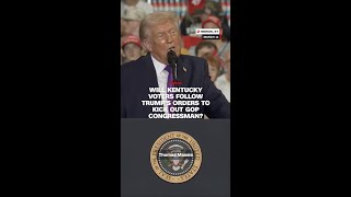 Will Kentucky voters follow Trump's orders to kick out GOP congressman?