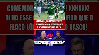 AVE MARIA!!! QUE GOLAÇO ABSURDO DO FLACO LÓPEZ EM PALMEIRAS 4 x 1 VASCO! COMEMORA, FACINCANI!