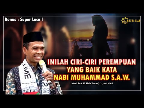 INILAH CIRI-CIRI PEREMPUAN YANG BAIK KATA NABI MUHAMMAD S.A.W. Ustadz Abdul Somad