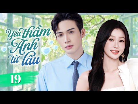 YÊU THẦM ANH TỪ LÂU - Tập 19 | Kế Hoạch Theo Đuổi Crush Lạnh Lùng |  Phim Ngôn Tình 2025