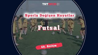 Sinop'ta Futsal İle Değişen Hayatlar | Sporla Değişen Hayatlar 68. Bölüm