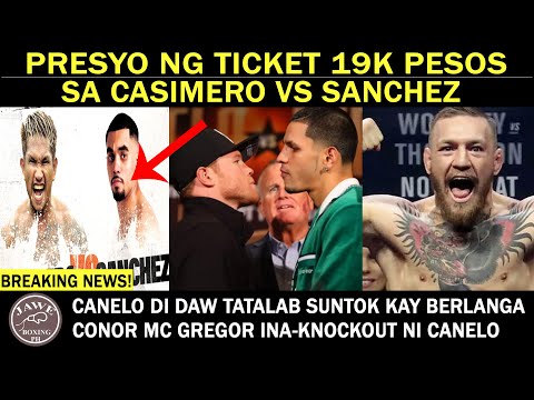 PRESYO Ng Ticket Sa Labanang CASIMERO VS SANCHEZ 19K, CANELO Di Daw Tatalab SUNTOK Kay Berlanga