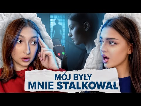 MÓJ BYŁY OKAZAŁ SIĘ MOIM STALKEREM