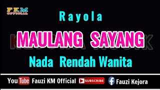 Rayola - MAULANG SAYANG ( Karaoke ) Nada Rendah Wanita