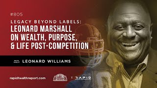 Legacy Beyond Labels: Wealth, Purpose, and Life Post Competition with Leonard Marshall
