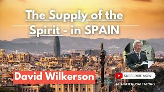 David Wilkerson - The Supply of the Spirit in Spain | Sermon