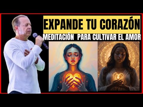 Expande tu Corazón Meditación Guiada para Cultivar el Amor (Joe Dispenza)