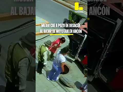 Mujer cae a pozo de desagüe cuando bajaba de mototaxi en Ancón