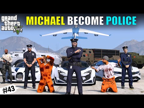 MICHAEL BECOME POLICE WALA  | GTA 5 GAMEPLAY #43 | GTA V