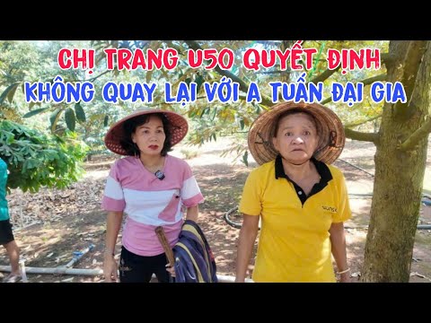 Chị Trang U50 nói thằng dù ăn xin  cũng không quay lại với anh Tuấn đại gia Bình Phước