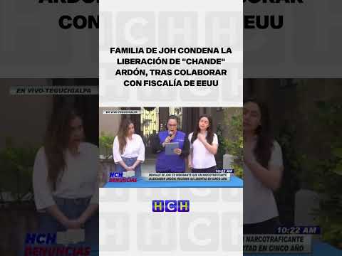 Familia de JOH condena la liberación de "Chande" Ardón, tras colaborar con Fiscalía de EEUU