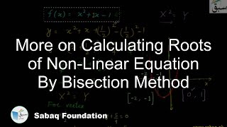 More on Calculating Roots of Non-Linear Equation By Bisection Method