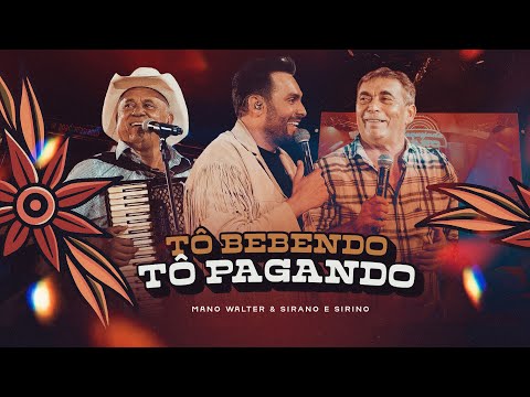 Mano Walter, Sirano & Sirino - Tô Bebendo, Tô Pagando (Waquejada do Mano)