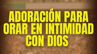 ADORACIÓN PARA ORAR EN INTIMIDAD CON DIOS | MÚSICA CRISTIANA | MEJORES ÉXITOS PARA ORAR