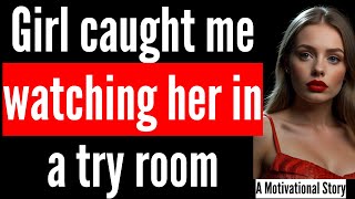 Girl Caught watching her in a try room  | Lessons of Life