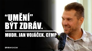 “Umění” být zdráv | MUDr. Jan Vojáček, CFMP | SPIRIT SHOW #24