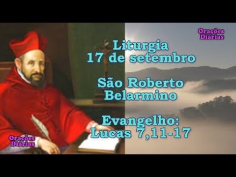 Liturgia do dia 17 de Setembro, São Roberto Belarmino, Evangelho São Lucas 7,11 17