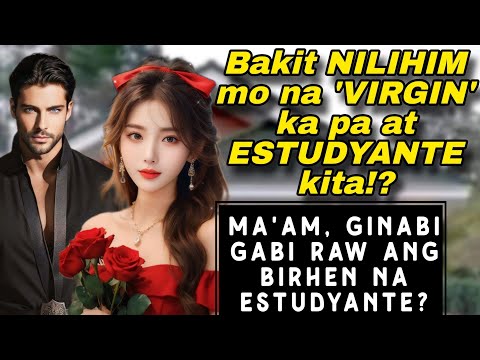 BAKIT NILIHIM MO NA 'VIRGIN' KA PA AT ESTUDYANTE KITA!?SIR, GINABI GABI RAW ANG BIRHEN NA ESTUDYANTE