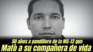 50 años a pandillero de la MS-13 que mató a su compañera de vida 
