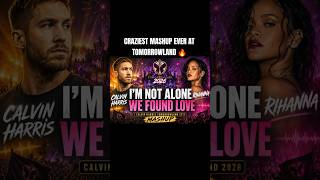 CALVIN HARRIS & RIHANNA - I'M NOT ALONE WE FOUND LOVE (CALVIN HARRIS TOMORROWLAND 2026 MASHUP) #edm