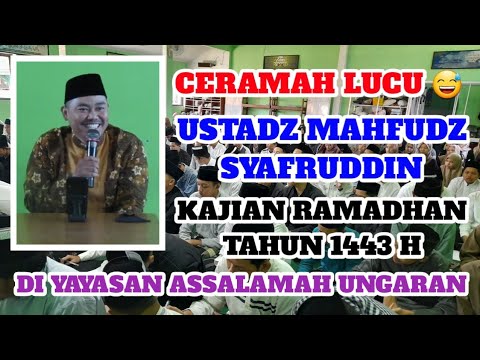 CERAMAH LUCU USTADZ MAHFUDZ SYAFRUDDIN KAJIAN BULAN RAMADHAN 1443 H DI YAYASAN ASSALAMAH UNGARAN